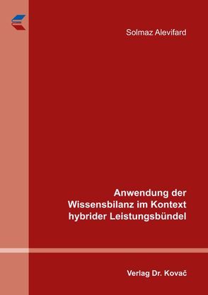 Anwendung der Wissensbilanz im Kontext hybrider Leistungsbündel von Alevifard,  Solmaz