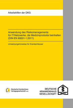 Anwendung des Risikomanagements für IT-Netzwerke, die Medizinprodukte beinhalten (DIN EN 80001-1:2011) von Krankenhausgesellschaft e.V.,  Deutsche