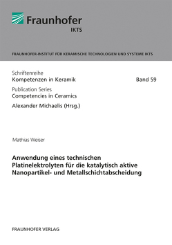 Anwendung eines technischen Platinelektrolyten für die katalytisch aktive Nanopartikel- und Metallschichtabscheidung. von Michaelis,  Alexander, Weiser,  Mathias