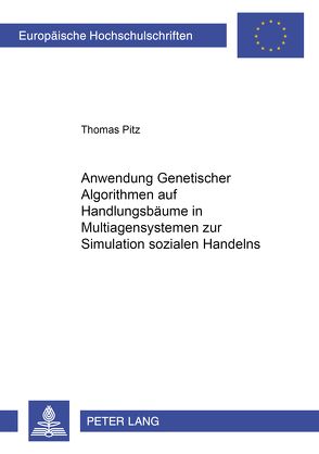 Anwendung Genetischer Algorithmen auf Handlungsbäume in Multiagentensystemen zur Simulation sozialen Handelns von Pitz,  Thomas