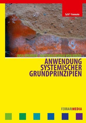 Anwendung systemischer Grundprinzipien von Ferrari,  Achim, Sparrer,  Insa, von Kibéd,  Matthias Varga