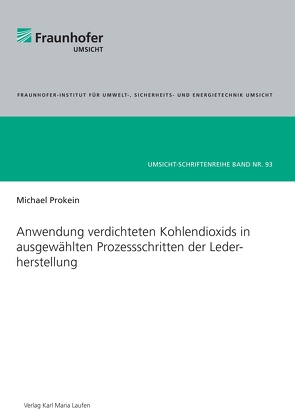 Anwendung verdichteten Kohlendioxids in ausgewählten Prozessschritten der Lederherstellung von Prokein,  Michael