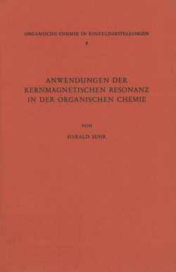 Anwendungen der Kernmagnetischen Resonanz in der Organischen Chemie von Suhr,  Harald