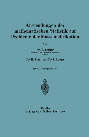 Anwendungen der mathematischen Statistik auf Probleme der Massenfabrikation von Becker,  Richard, Plaut,  H., Runge,  I.