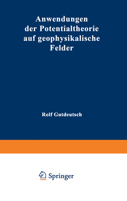 Anwendungen der Potentialtheorie auf geophysikalische Felder von Gutdeutsch,  Rolf