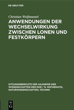 Anwendungen der Wechselwirkung zwischen lonen und Festkörpern von Weißmantel,  Christian