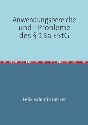 Anwendungsbereiche und – Probleme des § 15a EStG von Becker,  Felix Valentin