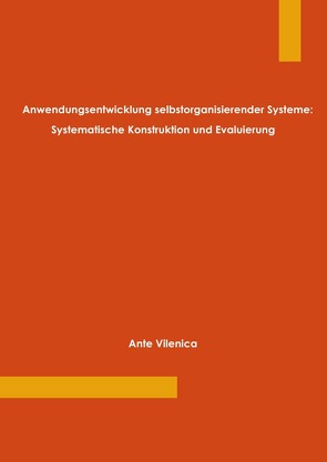 Anwendungsentwicklung selbstorganisierender Systeme: Systematische Konstruktion und Evaluierung von Vilenica,  Ante