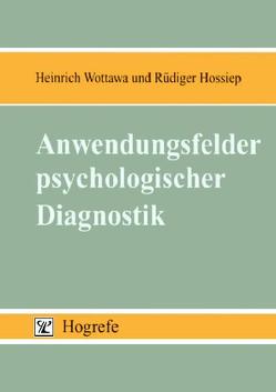 Anwendungsfelder psychologischer Diagnostik von Hossiep,  Rüdiger, Wottawa,  Heinrich