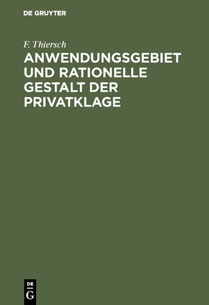 Anwendungsgebiet und rationelle Gestalt der Privatklage von Thiersch,  F.