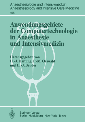 Anwendungsgebiete der Computertechnologie in Anaesthesie und Intensivmedizin von Bender,  H.-J., Hartung,  Hans-Joachim, Osswald,  P.M.