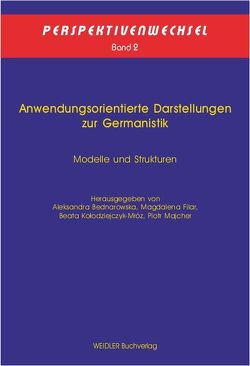 Anwendungsorientierte Darstellungen zur Germanistik von Bednarowska,  Aleksandra, Filar,  Magdalena, Kołodziejczyk-Mróz,  Beata, Majcher,  Piotr