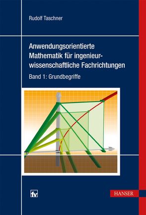 Anwendungsorientierte Mathematik für ingenieurwissenschaftliche Fachrichtungen von Taschner,  Rudolf