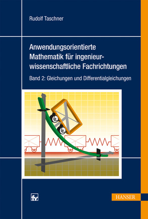 Anwendungsorientierte Mathematik für ingenieurwissenschaftliche Fachrichtungen von Taschner,  Rudolf