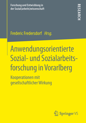 Anwendungsorientierte Sozial- und Sozialarbeitsforschung in Vorarlberg von Fredersdorf,  Frederic