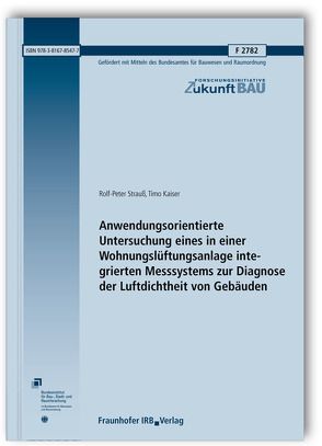 Anwendungsorientierte Untersuchung eines in einer Wohnungslüftungsanlage integrierten Messsystems zur Diagnose der Luftdichtheit von Gebäuden. von Kaiser,  Timo, Strauß,  Rolf-Peter