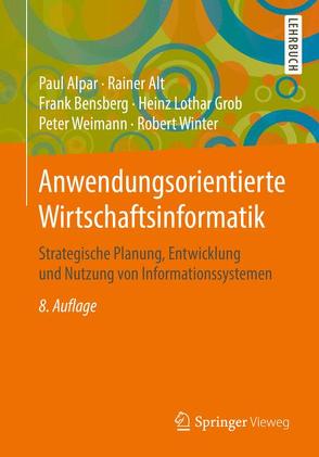 Anwendungsorientierte Wirtschaftsinformatik von Alpar,  Paul, Alt,  Rainer, Bensberg,  Frank, Grob,  Heinz Lothar, Weimann,  Peter, Winter,  Robert