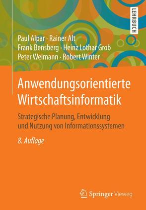 Anwendungsorientierte Wirtschaftsinformatik von Alpar,  Paul, Alt,  Rainer, Bensberg,  Frank, Grob,  Heinz Lothar, Weimann,  Peter, Winter,  Robert