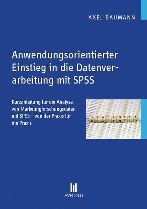 Anwendungsorientierter Einstieg in die Datenverarbeitung mit SPSS von Baumann,  Axel