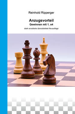 Anzugsvorteil – Gewinnen mit 1. e4 von Ripperger,  Reinhold