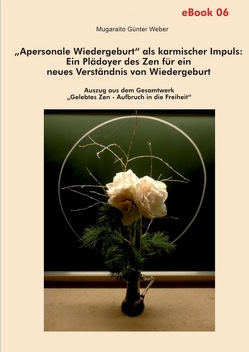 „Apersonale Wiedergeburt“ als karmischer Impuls: Ein Plädoyer des Zen für ein neues Verständnis von Wiedergeburt von Weber,  Mugaraito Günter