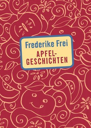 Apfelgeschichten von Frei,  Frederike