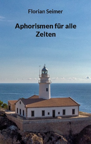 Aphorismen für alle Zeiten von Seimer,  Florian