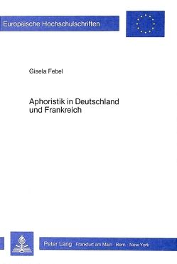 Aphoristik in Deutschland und Frankreich von Febel,  Gisela