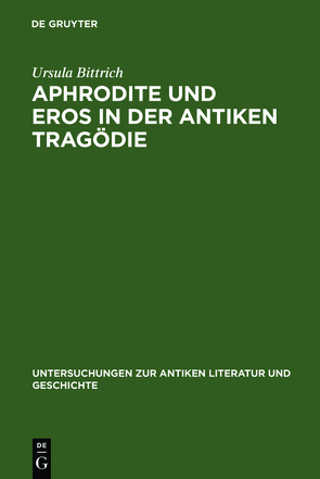 Aphrodite und Eros in der antiken Tragödie von Bittrich,  Ursula