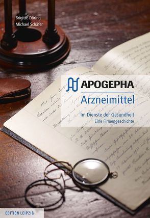 APOGEPHA Arzneimittel. Im Dienste der Gesundheit von Düring,  Brigitte, Schaefer,  Michael