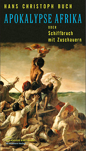 Apokalypse Afrika oder Schiffbruch mit Zuschauern von Buch,  Hans Christoph