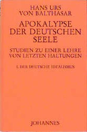 Apokalypse der deutschen Seele. Studie zu einer Lehre von den letzten Dingen / Apokalypse der deutschen Seele. Studie zu einer Lehre von den letzten Dingen von Balthasar,  Hans K von