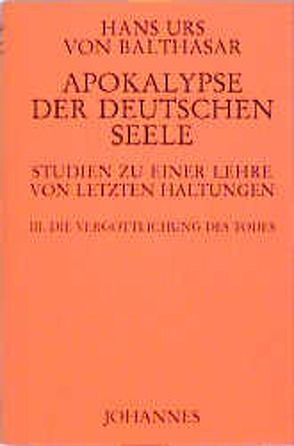 Apokalypse der deutschen Seele. Studie zu einer Lehre von den letzten Dingen / Apokalypse der deutschen Seele. Studie zu einer Lehre von den letzten Dingen von Balthasar,  Hans K von