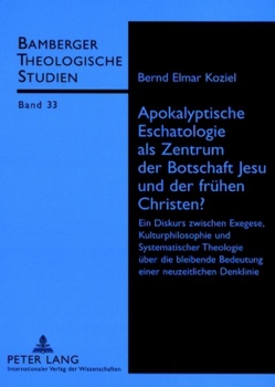 Apokalyptische Eschatologie als Zentrum der Botschaft Jesu und der frühen Christen? von Koziel,  Elmar