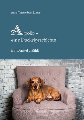 Apollo – eine Dackelgeschichte von Teutschbein-Licha,  Anne