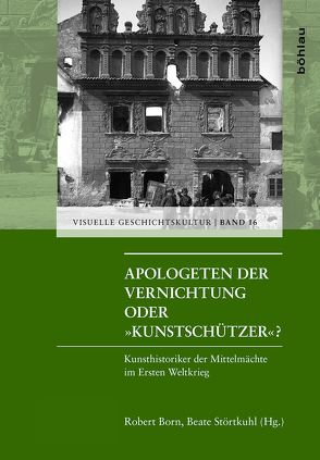 Apologeten der Vernichtung oder »Kunstschützer«? von Born,  Robert, Coric,  Franko, Frübis,  Hildegard, Goldhahn,  Almut, Kott,  Christina, Lauckaite,  Laima, Levy,  Evonne, Manikowska,  Ewa, Marchetti,  Christian, Neumayer,  Heino, Perusini,  Giuseppina, Reichenbach,  Karin, Roolf,  Christoph, Störtkuhl,  Beate