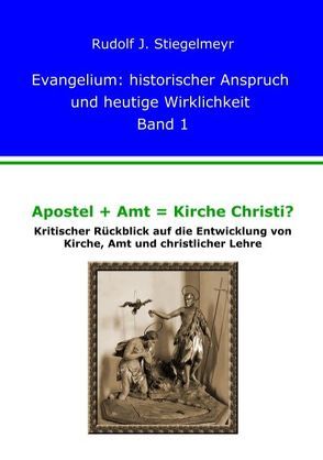 Apostel + Amt = Kirche Christi? von Stiegelmeyr,  J. Rudolf