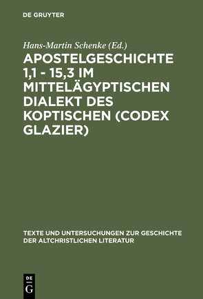 Apostelgeschichte 1,1 – 15,3 im mittelägyptischen Dialekt des Koptischen (Codex Glazier) von Schenke,  Hans-Martin
