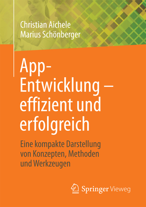 App-Entwicklung – effizient und erfolgreich von Aichele,  Christian, Schönberger,  Marius