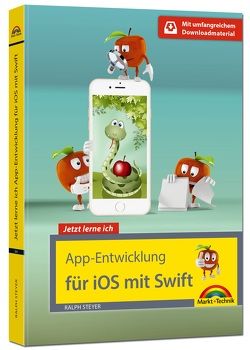 App Entwicklung für iOS mit Swift und XCode – Ideal für Einsteiger geeignet – ohne Vorkenntnisse direkt loslegen – so programmieren Sie Apps für iPhone und iPad von Steyer,  Ralph