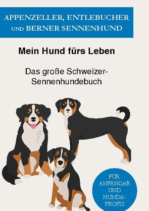 Appenzeller, Entlebucher und Berner Sennenhund von Ratgeber,  Mein Hund fürs Leben