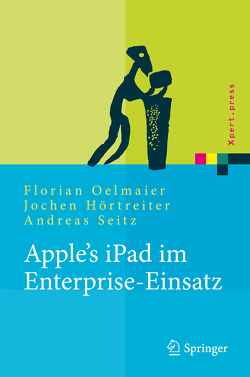 Apple’s iPad im Enterprise-Einsatz von Hörtreiter,  Jochen, Oelmaier,  Florian, Seitz,  Andreas