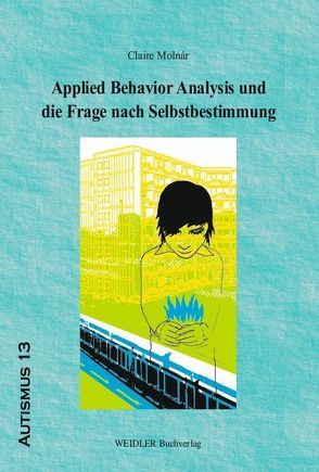 Applied Behavior Analysis und die Frage nach Selbstbestimmung von Molnár,  Claire