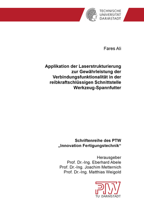 Applikation der Laserstrukturierung zur Gewährleistung der Verbindungsfunktionalität in der reibkraftschlüssigen Schnittstelle Werkzeug-Spannfutter von Ali,  Fares