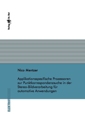 Applikationsspezifische Prozessoren zur Punktkorrespondenzsuche in der Stereo-Bildverarbeitung für automotive Anwendungen von Mentzer,  Nico