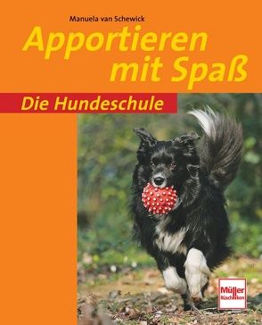 Apportieren mit Spaß von van Schewick,  Manuela