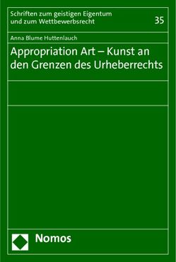 Appropriation Art – Kunst an den Grenzen des Urheberrechts von Huttenlauch,  Anna Blume