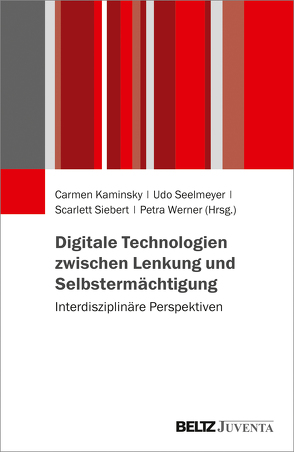 Digitale Technologien zwischen Lenkung und Selbstermächtigung von Kaminsky,  Carmen, Schaffrath,  Scarlet, Seelmeyer,  Udo, Werner,  Petra