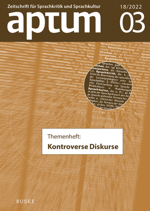 Aptum, Zeitschrift für Sprachkritik und Sprachkultur 18. Jahrgang, 2022, Heft 3 von Bubenhofer,  Noah, Janich,  Nina, Kilian,  Jörg, Kuck,  Kristin, Müller,  Marcus, Schröter,  Juliane, Spieß,  Constanze, Stegmeier,  Jörn, Wengeler,  Martin