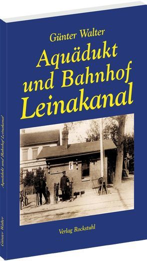 Aquädukt und Bahnhof Leinakanal in Thüringen bei Gotha von Rockstuhl,  Harald, Walter,  Günter